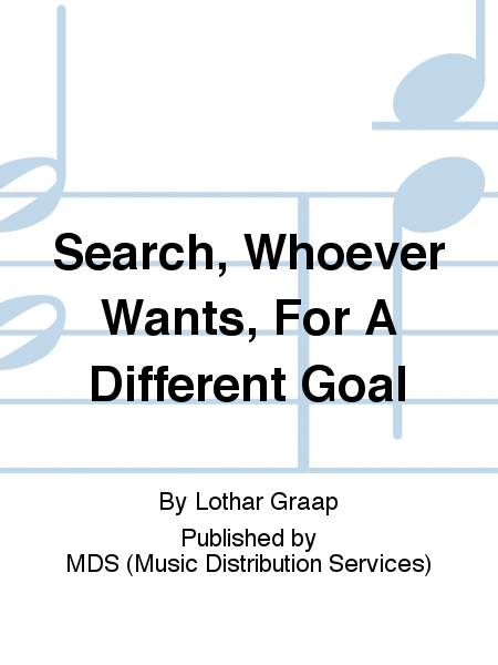 Search, whoever wants, for a different goal