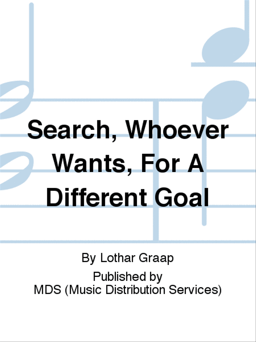 Search, whoever wants, for a different goal