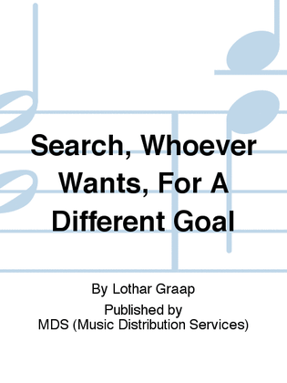 Search, whoever wants, for a different goal