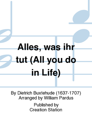 Alles, was ihr tut (All you do in Life)
