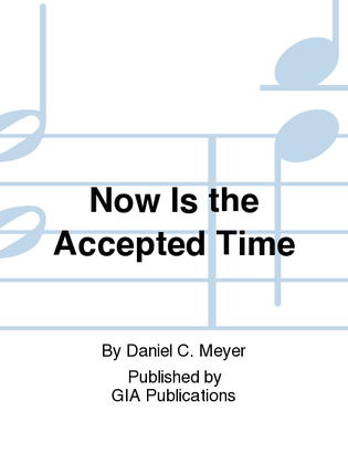 Now is the Accepted Time