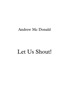 Let Us Shout!