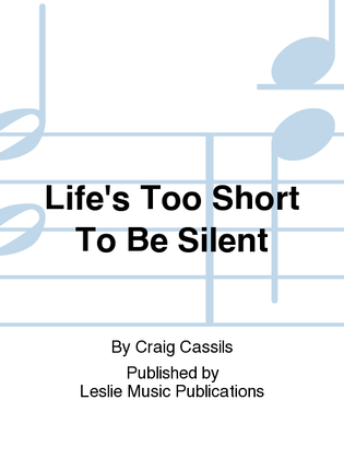 Life's Too Short to be silent