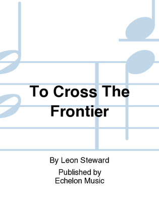 To Cross The Frontier
