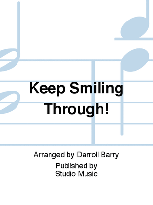 Keep Smiling Through!