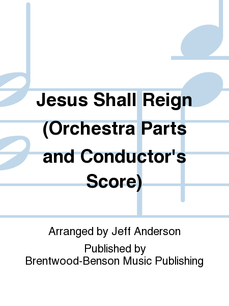 Jesus Shall Reign (Orchestra Parts and Conductor's Score)