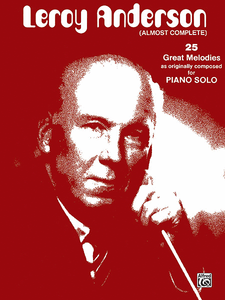 Leroy Anderson (almost Complete) 25 Great Melodies As Originally Composed For Piano Solo