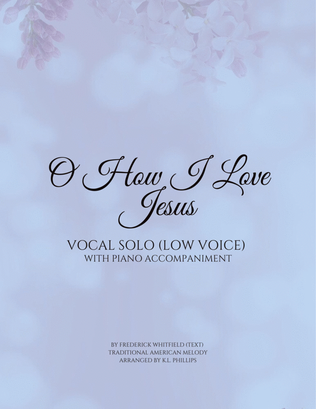 O How I Love Jesus - Vocal Solo (Low Voice) with Piano Accompaniment