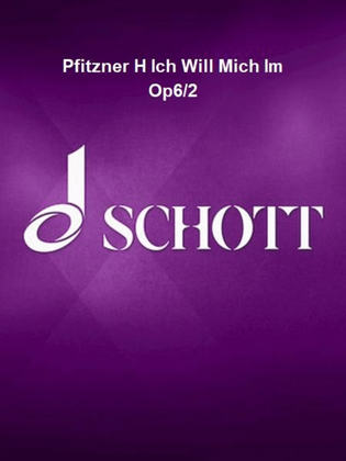 Pfitzner H Ich Will Mich Im Op6/2