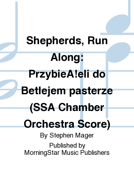 Shepherds, Run Along: PrzybieA!eli do Betlejem pasterze (SSA Chamber Orchestra Score)