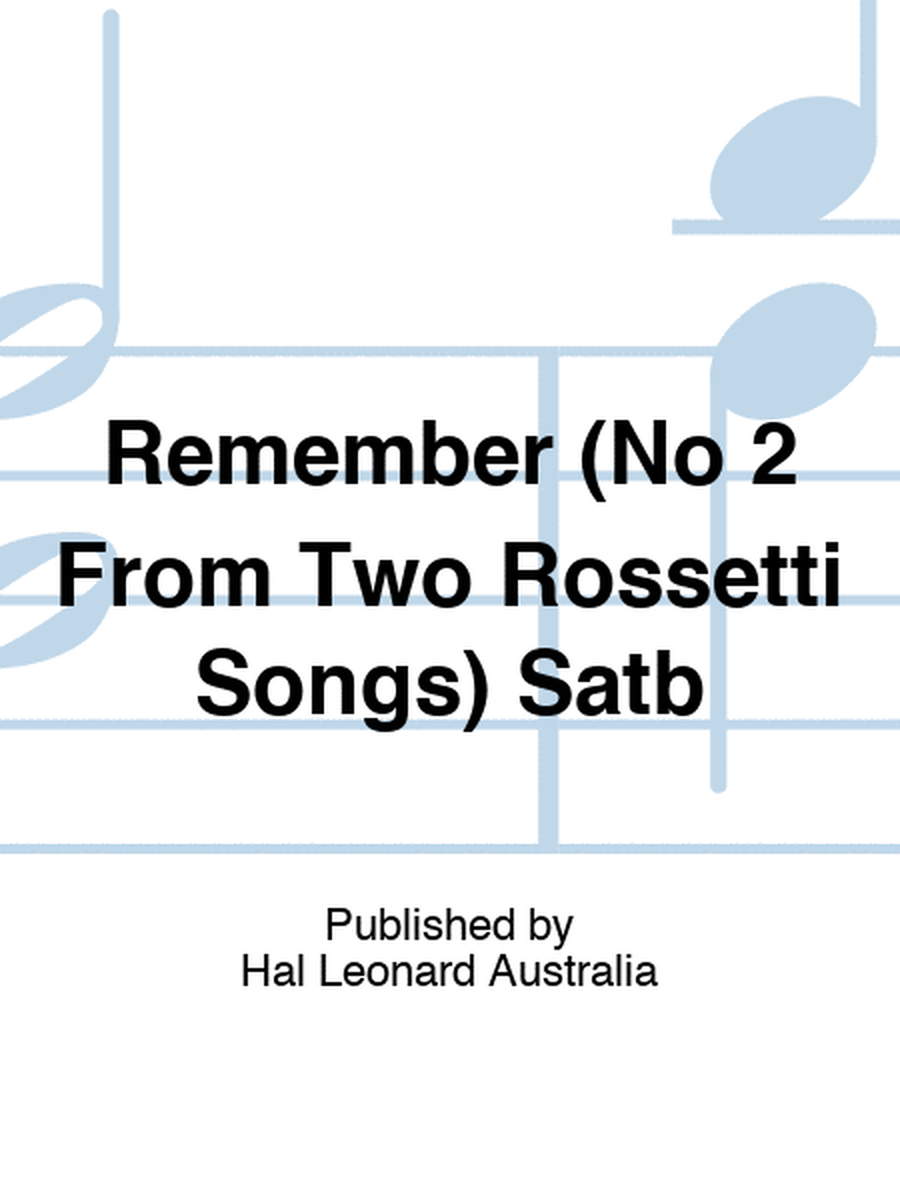 Remember (No 2 From Two Rossetti Songs) Satb