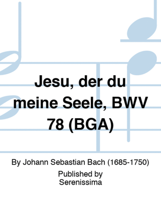 Jesu, der du meine Seele, BWV 78 (BGA)
