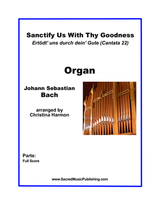 Book cover for Sanctify Us With Thy Goodness (Ertödt' uns durch dein' Gute - Cantata 22) - Organ