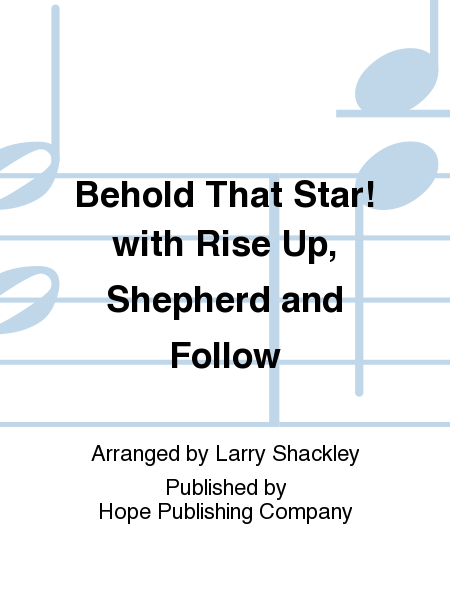Behold that Star! with Rise Up, Shepherd and Follow