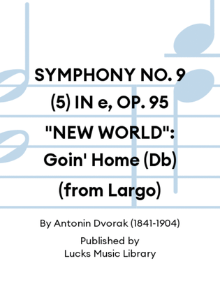 SYMPHONY NO. 9 (5) IN e, OP. 95 "NEW WORLD": Goin' Home (Db) (from Largo)