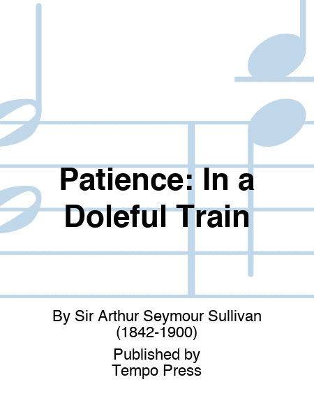 PATIENCE: In a Doleful Train