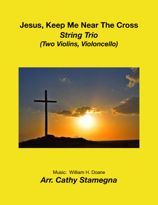 Jesus, Keep Me Near The Cross (String Trio: Two Violins, Violoncello)