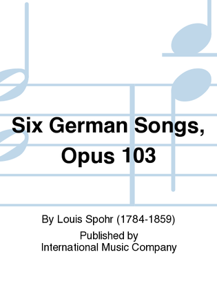 Six German Songs, Opus 103 (With B Flat Clar. Obl.) (G. & E.)