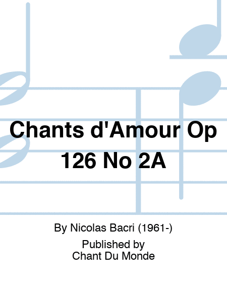 Chants d'Amour Op 126 No 2A