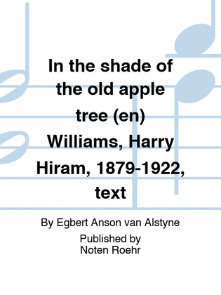 In the shade of the old apple tree (en) Williams, Harry Hiram, 1879-1922, text