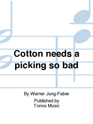 Cotton needs a picking so bad