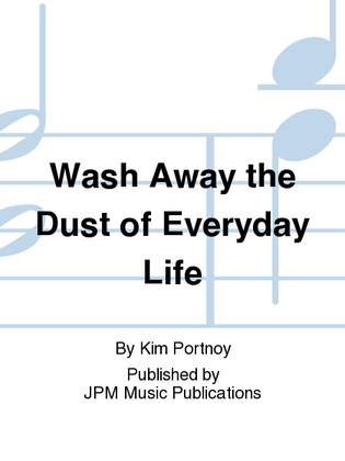 Wash Away the Dust of Everyday Life