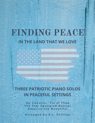 Book cover for Finding Peace in the Land That We Love - Three Patriotic Piano Solos in Peaceful Settings