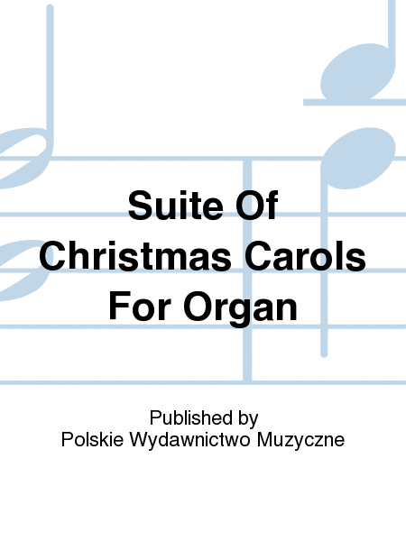 Suite Of Christmas Carols For Organ