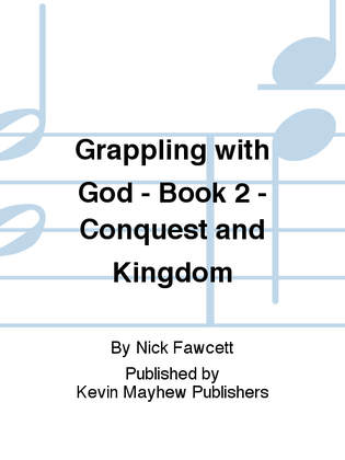 Grappling with God - Book 2 - Conquest and Kingdom