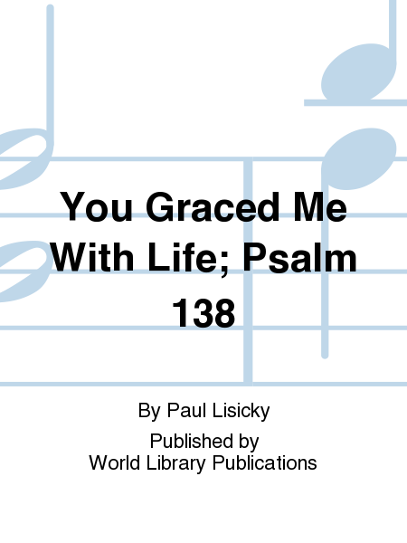 You Graced Me With Life; Psalm 138