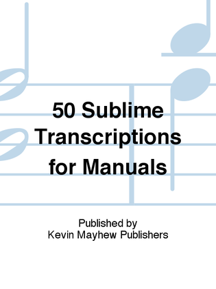 50 Sublime Transcriptions for Manuals