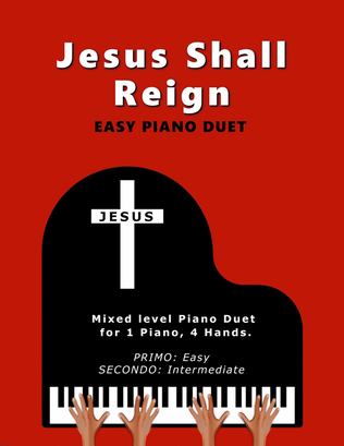 Jesus Shall Reign (Easy 1 Piano, 4 Hands Duet)