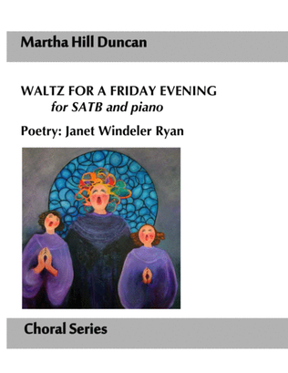 Waltz for a Friday Evening for SATB and piano by Martha Hill Duncan, Poetry: Janet Windeler Ryan