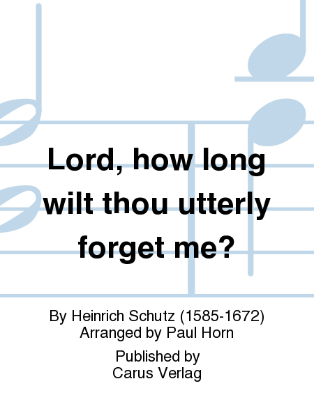 Lord, how long wilt thou utterly forget me? (Herr, wie lange willst du mein so gar vergessen)