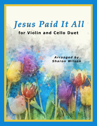 Book cover for Jesus Paid It All (for String Duet – Violin and Cello)