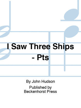 Book cover for I Saw Three Ships - Pts
