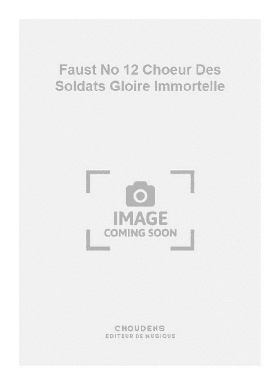 Faust No 12 Choeur Des Soldats Gloire Immortelle