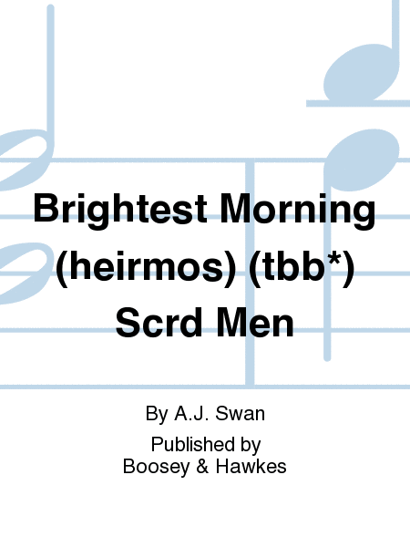 Brightest Morning (heirmos) (tbb*) Scrd Men