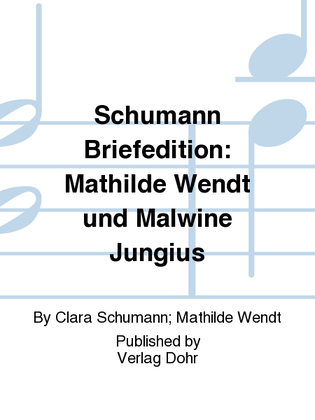 Book cover for Schumann Briefedition: Mathilde Wendt und Malwine Jungius (enthält auch: Mathilde Wendt, Meine Erinnerungen an Clara Schumann (1919)