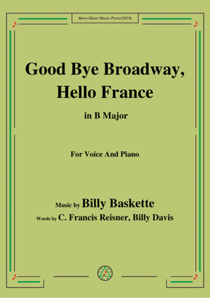 Billy Baskette-Good Bye Broadway,Hello France,in B Major,for Voice&Piano