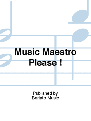 Music Maestro Please !