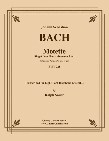 Motet Singet dem Herrn ein neues Lied (Sing unto the Lord a new song) BWV 225 for 8-part Trombone Ensemble