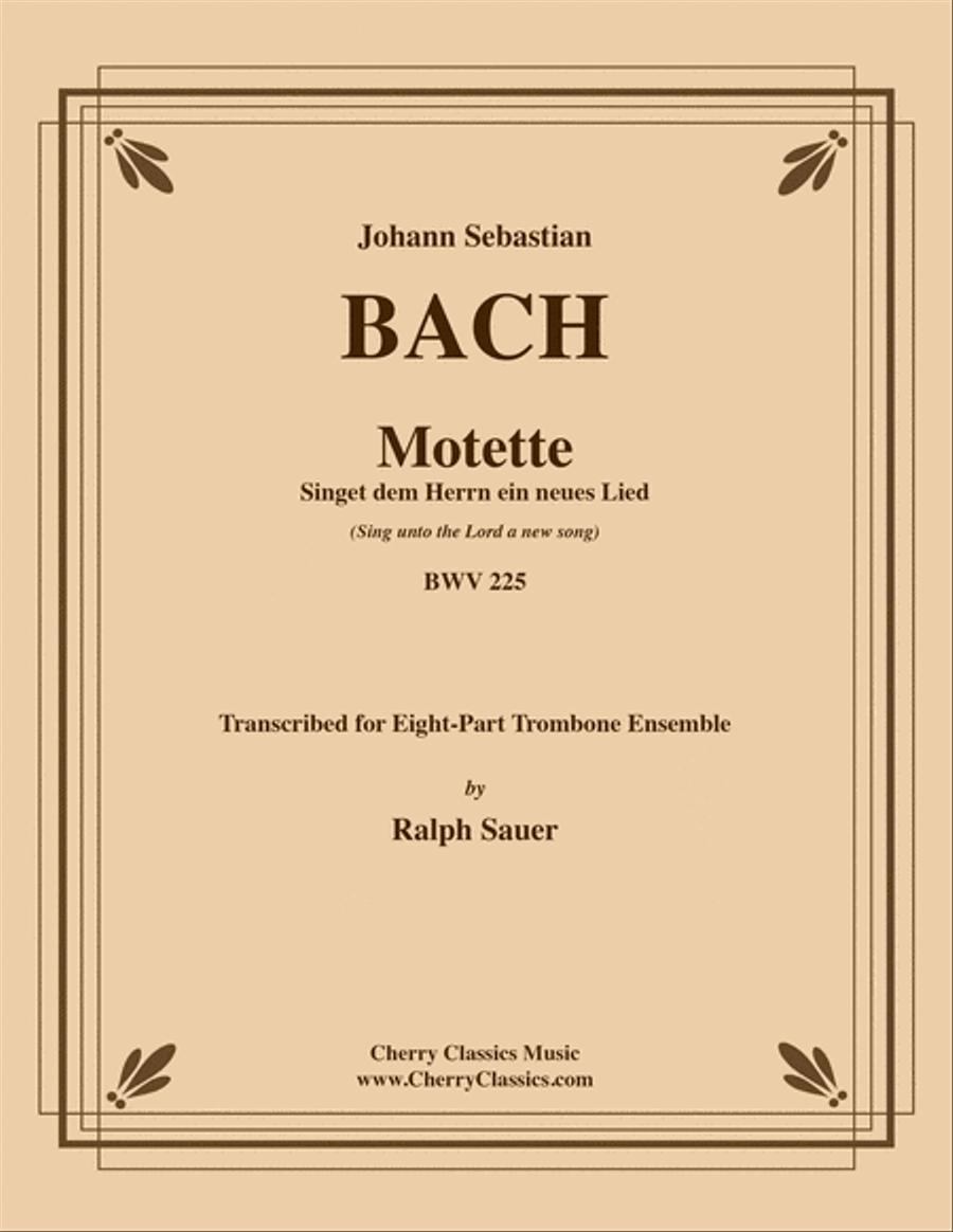 Motet Singet dem Herrn ein neues Lied (Sing unto the Lord a new song) BWV 225 for 8-part Trombone Ensemble Trombone scores gallery preview page 1