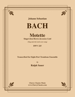 Book cover for Motet Singet dem Herrn ein neues Lied (Sing unto the Lord a new song) BWV 225 for 8-part Trombone Ensemble