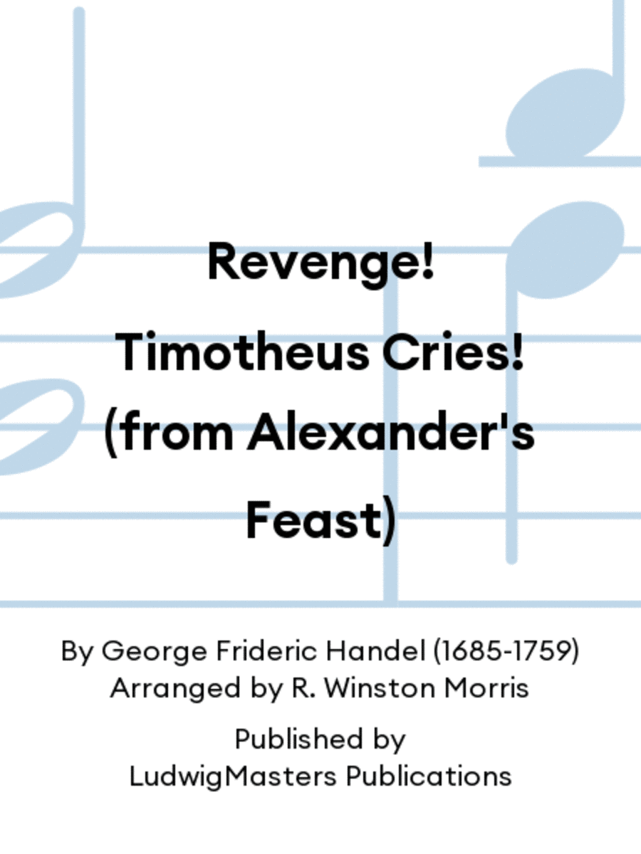 Revenge! Timotheus Cries! (from Alexander's Feast)