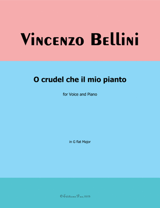 O crudel che il mio pianto, by Bellini, in G flat Major