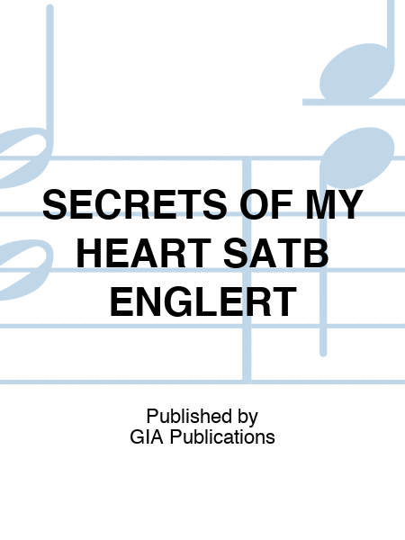 SECRETS OF MY HEART SATB ENGLERT