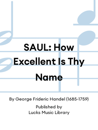 SAUL: How Excellent Is Thy Name