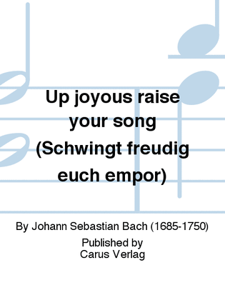 Book cover for Up joyous raise your song (Schwingt freudig euch empor)