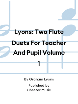 Lyons: Two Flute Duets For Teacher And Pupil Volume 1